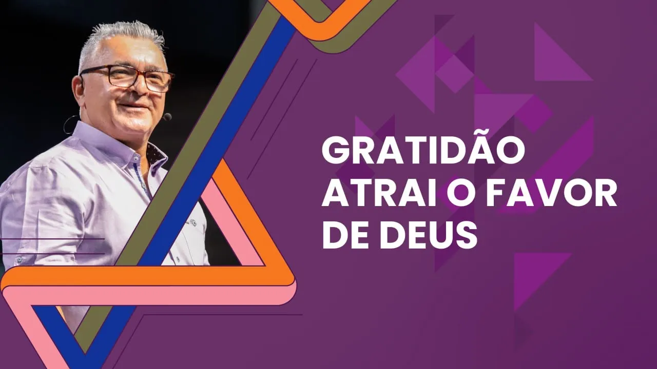 Gratidão atrai o favor de Deus - Thadeu Borba