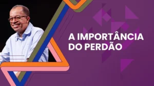 A importância do perdão - Joel Lima