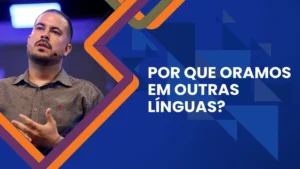 Por que oramos em outras línguas? - Júnior Chaves