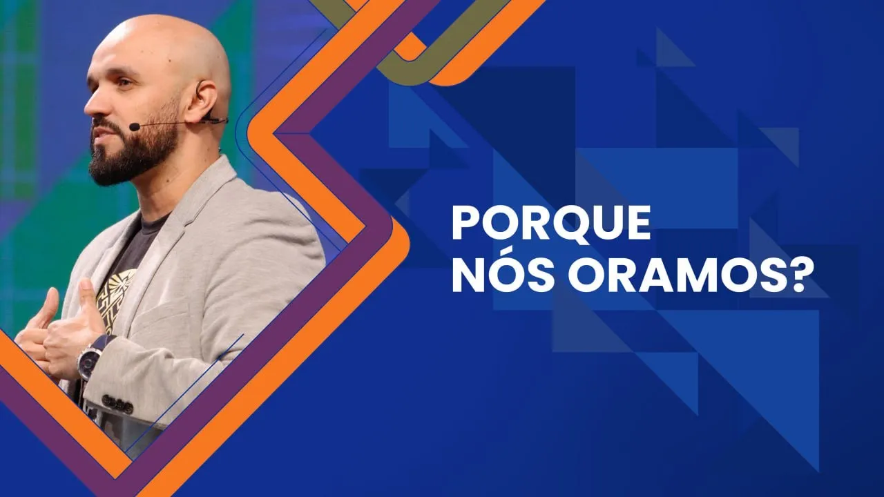 Porque nós oramos? - Fernando Leal