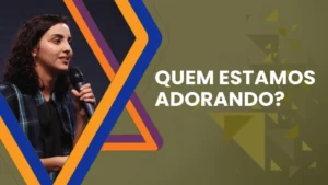 Quem estamos adorando? - Janny Beatriz
