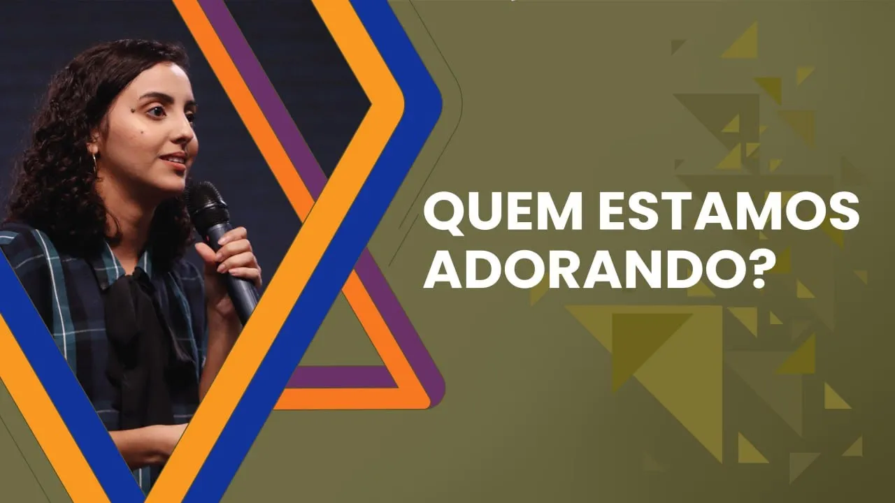 Quem estamos adorando? - Janny Beatriz