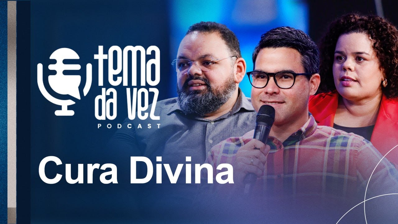 Cura Divina - Podcast Tema da Vez