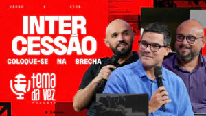 Intercessão Coloque-se na brecha - Podcast Tema da Vez