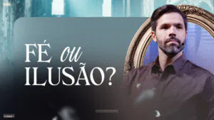 O que sustenta sua vida fé ou ilusão - Thiago Borba