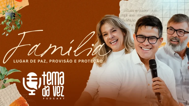 Família: Lugar de Paz, Provisão e Proteção | Podcast Tema da Vez