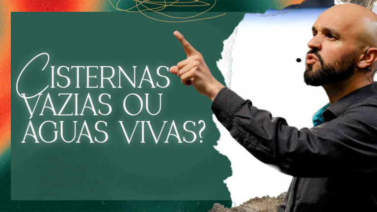 Cisternas vazias ou águas vivas? A escolha que define a sua caminhada - Fernando Leal