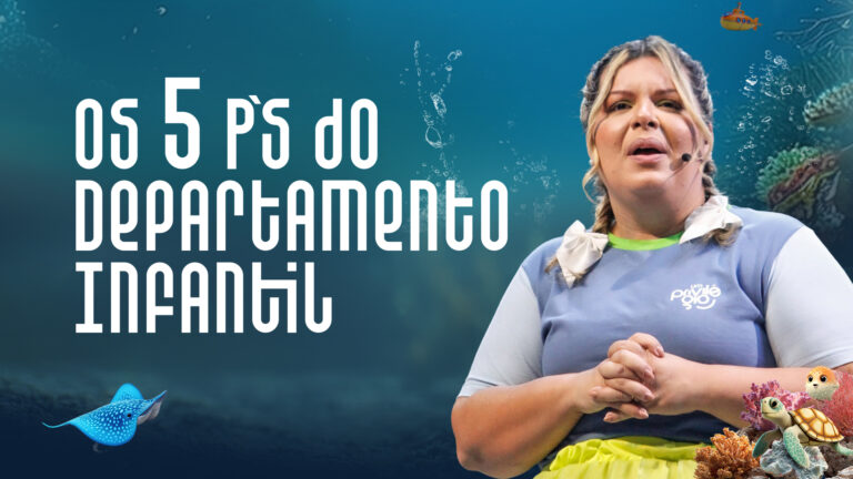 Os 5 P's do Departamento Infantil: valores que guiam cada criança da nossa igreja - Vanessa Ferreira