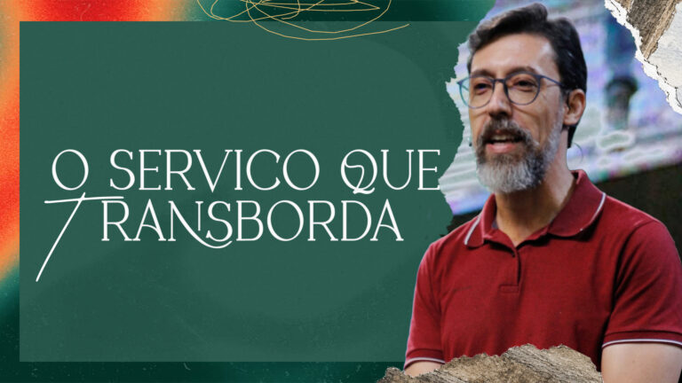 O serviço que transborda: quando a identidade em Cristo se torna adoração - Vinícius Guerra