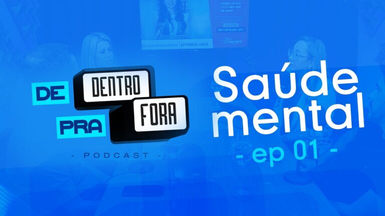 EP 01 | SAÚDE MENTAL | PODCAST DE DENTRO PRA FORA